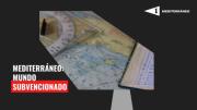 Mediterráneo: Mundo subvencionado