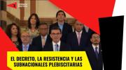El decretazo, la resistencia y las subnacionales plebiscitarias