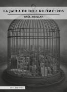 “La jaula de diez kilómetros”, de Raúl Aballay, se presenta en la Biblioteca San Martín