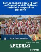 Torneo Integración OFI-AUF en Femenino; 6-0; Salto no resistió: Liverpool no perdonó ‣ Eleazar José Silva