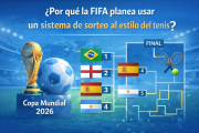 ¿Por qué la FIFA planea usar un sistema de sorteo al estilo del tenis?