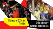 22M en Tarija: Oficialismo y cuentas pendientes