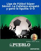 Liga de Fútbol Súper Sénior: La Cafetera empató y ganó la liguilla: 0-0 ‣ Eleazar José Silva