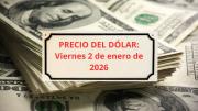 Confirmado el precio del dólar el viernes 2 de enero cuando abran los bancos