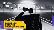 Todos los desafíos políticos de 2026