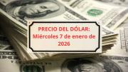 Confirmado el precio del dólar el miércoles 7 de enero cuando abran los bancos
