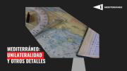 Mediterráneo: Mediterráneo: La unilateralidad y otros detalles menores