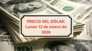 Confirmado el precio del dólar este lunes 12 de enero cuando abran los bancos