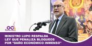 Ministro Lupo respalda ley que penaliza bloqueos por daño económico inmenso