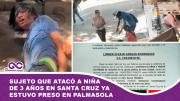 Sujeto que atacó a niña de 3 años en Santa Cruz ya estuvo preso en Palmasola