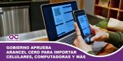 Gobierno aprueba arancel cero para importar celulares, computadoras y más