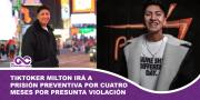 Tiktoker Milton irá a prisión preventiva por cuatro meses por presunta violación