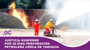 Justicia suspende por 30 días perforación petrolera cerca de Tariquía