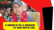 El runrún de Evo, el Mercosur y al “game over” de Edmand Lara