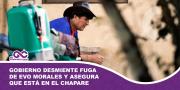 Gobierno desmiente fuga de Evo Morales y asegura que está en el Chapare