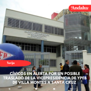 Cívicos en alerta por un posible traslado de la Vicepresidencia de YPFB de Villa Montes a Santa Cruz