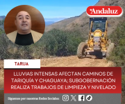 Lluvias intensas afectan caminos de Tariquía y Chaguaya; Subgobernación realiza trabajos de limpieza y nivelado