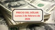 Confirmado el precio del dólar este lunes 2 de febrero cuando abran los bancos