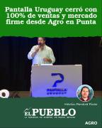 Pantalla Uruguay cerró con 100% de ventas y mercado firme desde Agro en Punta ‣ Martin Ferreira Pinto