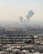 Ataque masivo de Estados Unidos e Israel a Irán para derribar el régimen