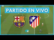 América TV (Canal 4) EN VIVO, Barcelona vs. Atlético de Madrid: ver Movistar y RTVE La1