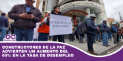 Constructores de La Paz advierten un aumento del 60% en la tasa de desempleo