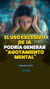 El uso excesivo de IA podría generar “agotamiento mental”