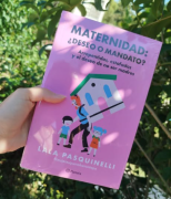 8M y los mitos sobre la maternidad: cómo detectar deseo o mandato y, salir del relato rosa