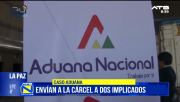 Envían a prisión a dos implicados en caso Aduana; buscan a Serrudo