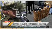 Hallazgo de más de 380 frascos de mercurio deja tres aprehendidos y tres arrestados