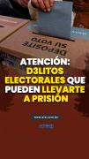 Atención: delitos electorales que pueden llevarte a prisión
