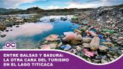 Entre balsas y basura: la otra cara del turismo en el Titicaca