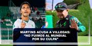 Martins acusa a Villegas: “No fuimos al Mundial por su culpa”