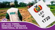 Ley 1720: tierra, mercado y soberanía territorial en Bolivia