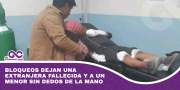 Bloqueos dejan una extranjera fallecida y a un menor sin dedos de la mano