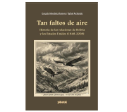 Sale “Tan faltos de Aire”: el libro más completo sobre las tensas relaciones entre Bolivia y EEUU