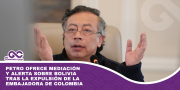 Petro ofrece mediación y alerta sobre Bolivia tras la expulsión de la embajadora de Colombia