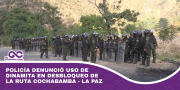 Policía denunció uso de dinamita en desbloqueo de la ruta Cochabamba
