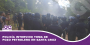 Policía intervino toma de pozo petrolero en Santa Cruz
