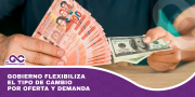 Gobierno flexibiliza el tipo de cambio por oferta y demanda