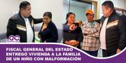 Fiscal general del Estado entregó vivienda a la familia de un niño con malformación