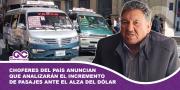 Choferes del país anuncian que analizarán el incremento de pasajes ante el alza del dólar