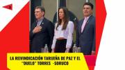 La reivindicación tarijeña de Paz y el “duelo” Torres